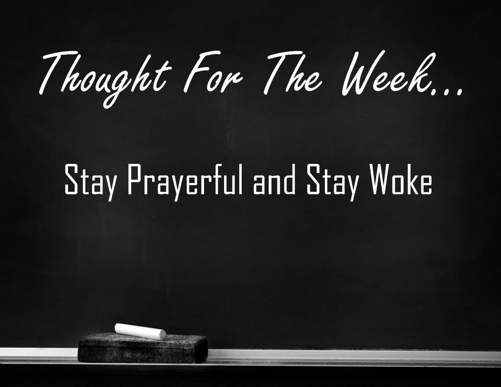 Stay Prayerful and Stay Woke is the Thought for the Week written in chalk on a black chalkboard.