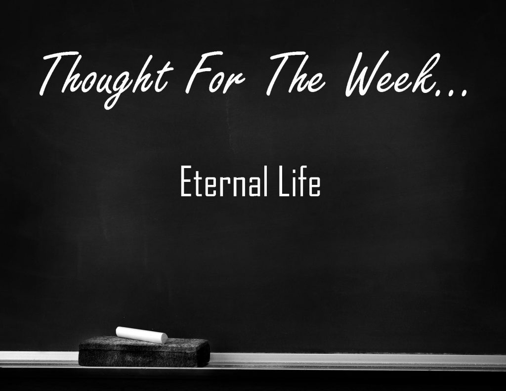 Eternal Life is the Thought for the Week written in chalk on a black chalkboard.